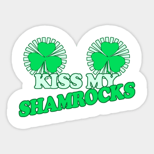 Kiss My Shamrocks - Funny, Inappropriate Offensive St Patricks Day Drinking Team Shirt, Irish Pride, Irish Drinking Squad, St Patricks Day 2018, St Pattys Day, St Patricks Day Shirts Sticker